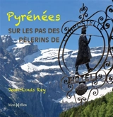 Pyrénées : sur les pas des pèlerins de Compostelle - Jean-Louis Rey