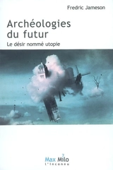 Archéologies du futur. Vol. 1. Le désir nommé utopie - Fredric Jameson