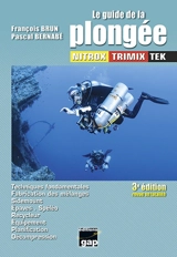 Le guide de la plongée : nitrox, trimix, tek : techniques fondamentales, fabrication des mélanges, sidemount, épaves, spéléo, recycleur, équipement, planification, décompression - François Brun