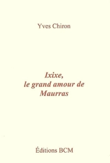 Ixixe, le grand amour de Maurras - Yves Chiron