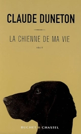 La chienne de ma vie : récit - Claude Duneton
