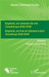 Espérat, un chemin de vie : Guadeloupe 1940-1945. Esperat, on tras si chimen a lavi : Gwadloup 1940-1945 - Renée Clémence-Gotin