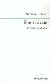Etre écrivain : création, critique et singularité - Nathalie Heinich