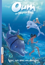 Oum le dauphin blanc. Vol. 4. Igor, un ami en danger - Elisabeth Barféty