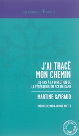 J'ai tracé mon chemin : 10 ans à la direction de la fédération du PCF du Gard - Martine Gayraud