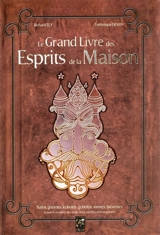 Le grand livre des esprits. Le grand livre des esprits de la maison : nains, gnomes, kobolds, gobelins, tomtes, brownies et autres créatures des seuils, âtres, étables, caves et greniers - Richard Ely