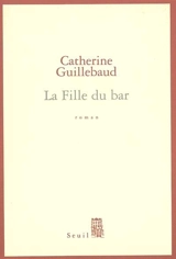 La fille du bar - Catherine Guillebaud