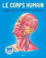 Le corps humain : manuel d'identification : 500 planches d'anatomie