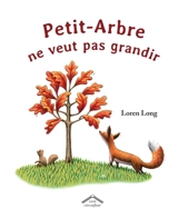 Petit-Arbre ne veut pas grandir - Loren Long