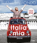 Italia mia : Luana cuisine Rome - Luana Belmondo