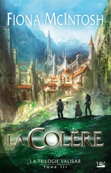 La trilogie Valisar. Vol. 3. La colère - Fiona McIntosh