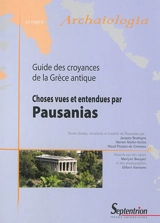 Choses vues et entendues par Pausanias : guide des croyances de la Grèce antique - Pausanias