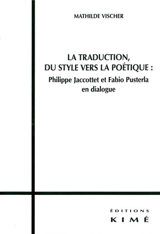 La traduction, du style vers la poétique : Philippe Jaccottet et Fabio Pusterla en dialogue - Mathilde Vischer