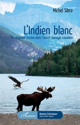 L'Indien blanc : un chapelier breton dans l'Ouest sauvage canadien - Michel Sibra