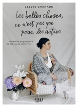 Les belles choses, ce n'est pas que pour les autres : quand le yoga guérit les blessures de la vie - Leslye Granaud