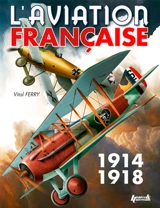 L'aviation française pendant la Première Guerre mondiale - Vital Ferry