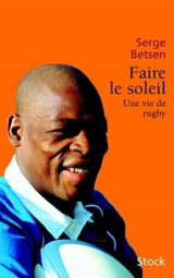 Faire le soleil : une vie de rugby - Serge Betsen