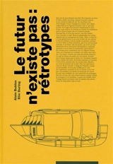 Le futur n'existe pas : rétrotypes - Alain Bublex