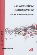 La voix soliste contemporaine : repères, technique et répertoire - Valérie Philippin