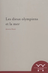 Les dieux olympiens et la mer : espaces et pratiques culturelles - Annick Fenet