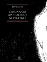 Le cycle des contrées. Chroniques scandaleuses de Terrèbre - Léo Barthe