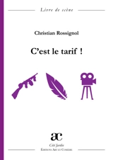 C'est le tarif ! : comédie burlesque : livre de scène - Christian Rossignol