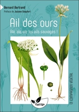Ail des ours : aïe, aïe, aïe, les ails sauvages ! - Bernard Bertrand