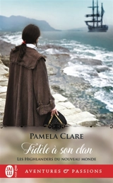Les highlanders du Nouveau Monde. Vol. 2. Fidèle à son clan - Pamela Clare