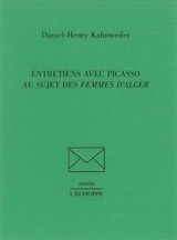 Entretiens avec Picasso au sujet des Femmes d'Alger - Daniel-Henry Kahnweiler