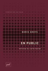 En public : poétique de l'auto-design - Boris Groys