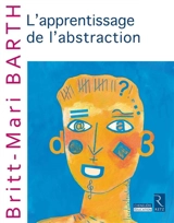 L'apprentissage de l'abstraction - Britt-Mari Barth