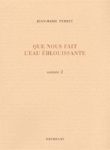 Que nous fait l'eau éblouissante : sonate 2 - Jean-Marie Perret