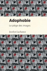 Adophobie : le piège des images - Jocelyn Lachance