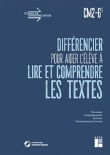 Différencier pour aider l'élève à lire et comprendre les textes : CM2, 6e - Alex Cabrol