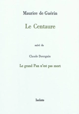Le Centaure. Le grand Pan n'est pas mort - Maurice de Guérin