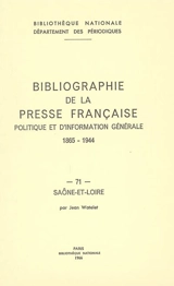 Bibliographie de la presse française politique et d'information générale : 1865-1944. Vol. 71. Saône-et-Loire - Bibliothèque nationale de France. Département des périodiques
