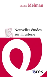 Nouvelles études sur l'hystérie - Charles Melman