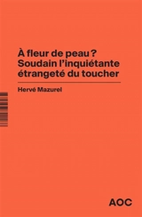 A fleur de peau ? Soudain l’inquiétante étrangeté du toucher. A bout de souffle  ? La société du masque - Hervé Mazurel