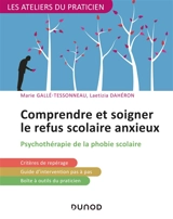 Comprendre et soigner le refus scolaire anxieux : psychothérapie de la phobie scolaire - Marie Gallé-Tessonneau