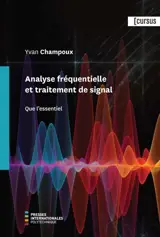 Analyse fréquentielle et traitement de signal : Que l'essentiel - Champoux, Yvan