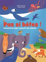 Pas si bêtes ! : découvre les super-pouvoirs des animaux - Sabine Liéveaux Boccador
