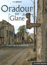 Oradour sur Glane : l'éveil de la mémoire - René Gilabert
