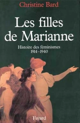 Les filles de Marianne : histoire des féminismes, 1914-1940 - Christine Bard