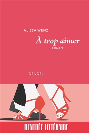 A trop aimer - Alissa Wenz