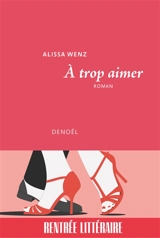 A trop aimer - Alissa Wenz