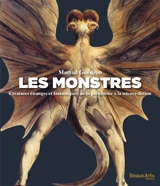 Les monstres : créatures étranges et fantastiques, de la préhistoire à la science-fiction - Martial Guédron