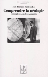 Comprendre la néologie : conceptions, analyses, emplois - Jean-François Sablayrolles