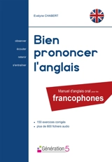 Bien prononcer l'anglais : manuel d'anglais oral pour les francophones : 150 exercices corrigés, plus de 600 fichiers audio - Evelyne Chabert