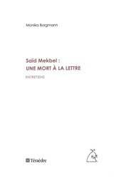 Saïd Mekbel : une mort à la lettre : entretiens - Saïd Mekbel