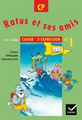 Ratus et ses amis, CP, cahier d'expression n° 1 : écriture, orthographe, expression écrite - Jean Guion